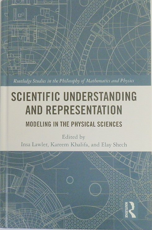 Scientific Understanding and Representation: Modeling in the Physical Sciences
