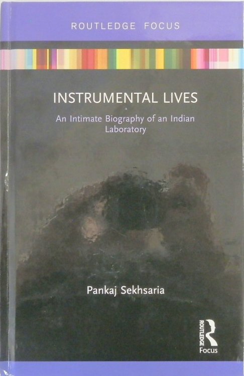 Instrumental Lives: An Intimate Biography of an Indian Laboratory