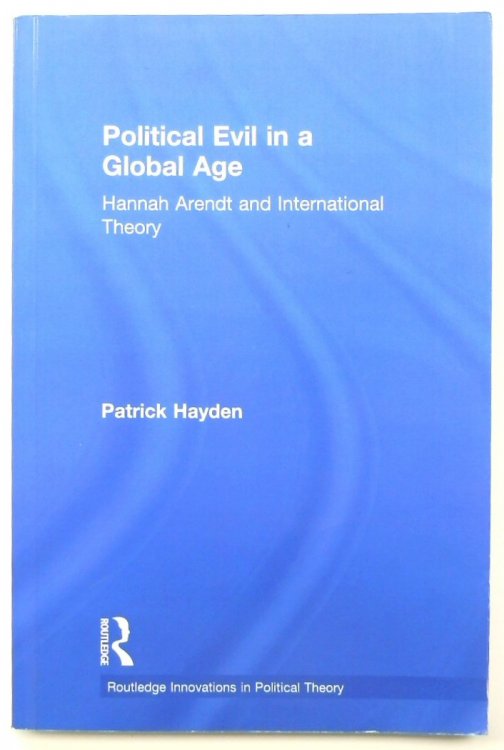 Political Evil in a Global Age: Hannah Arendt and International Theory