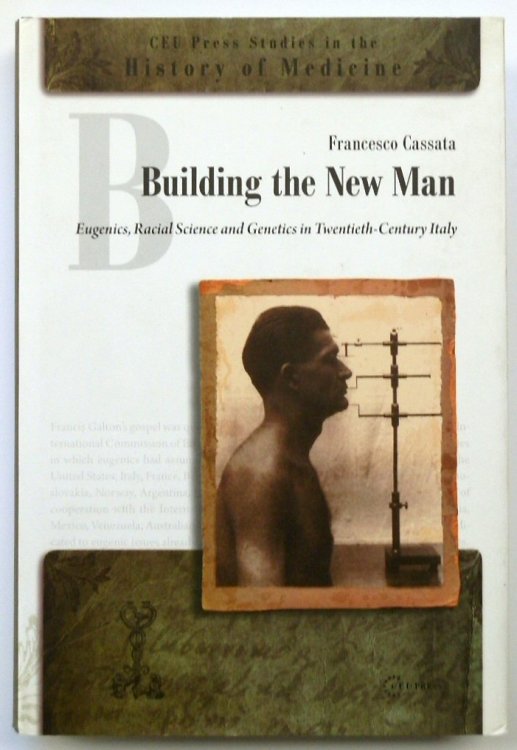 Building the New Man: Eugenics, Racial Science and Genetics in Twentieth-Century Italy