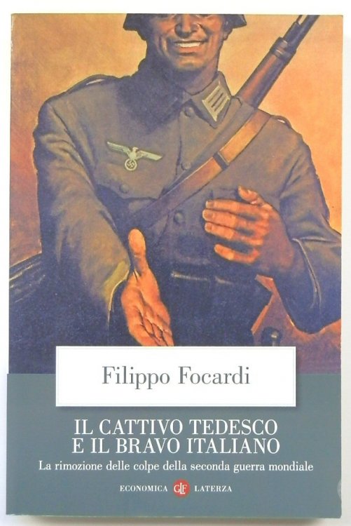 Il Cattivo Tedesco E Il Bravo Italiano: La Rimozione Delle Colpe Della Seconda Guerra Mondiale