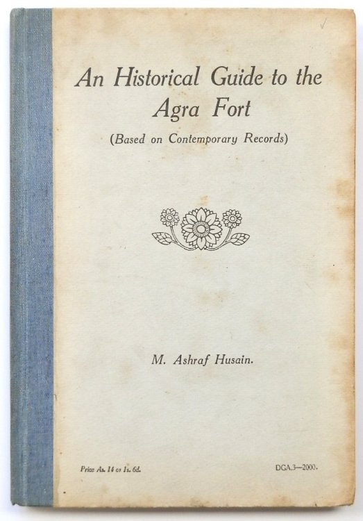 An Historical Guide to the Agra Fort: Based on Comtemporary Records