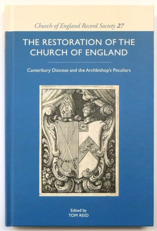 The Restoration of the Church of England: Canterbury Diocese and the Archbishop's Peculiars