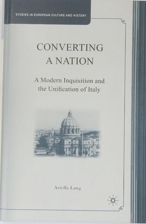 Converting A Nation: A Modern Inquisition and the Unification of Italy