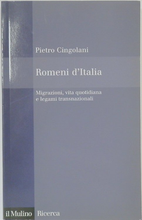 Romeni d'Italia: Migrazioni, Vita Quotidiana e Legami Transnazionali
