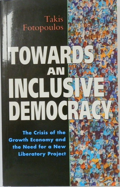 Towards an Inclusive Democracy: The Crisis of the Growth Economy and the Need for a New Liberatory Project