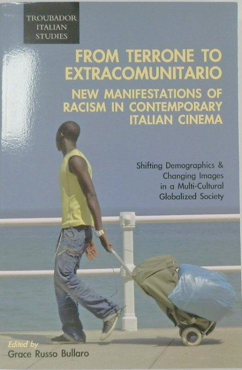 From Terrone to Extracommunitario: New Manifestations of Racism in Contemporary Italian Cinema, Shifting Demographics & Changing Images in a Multi-Cultural Globalized Society