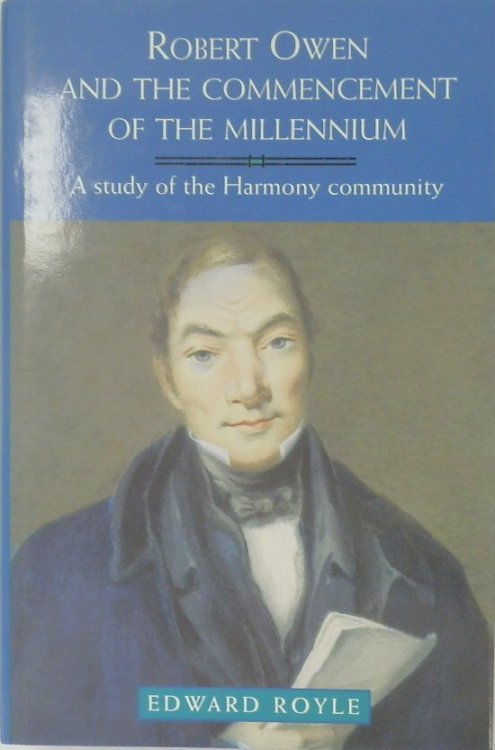 Robert Owen and the Commencement of the Millennium: A Study of the Harmony Community