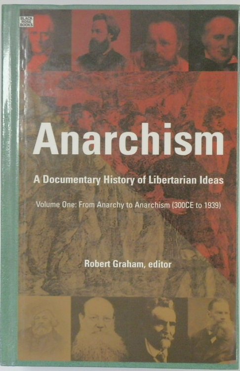 Anarchism: A Documentary History of Libertarian Ideas, Volume One: From Anarchy to Anarchism (300CE to 1939)