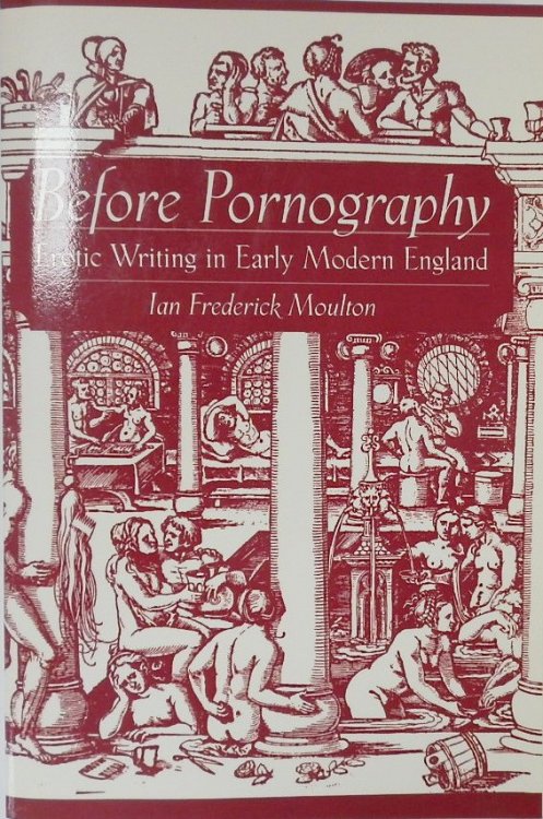 Before Pornography: Erotic Writing in Early Modern England