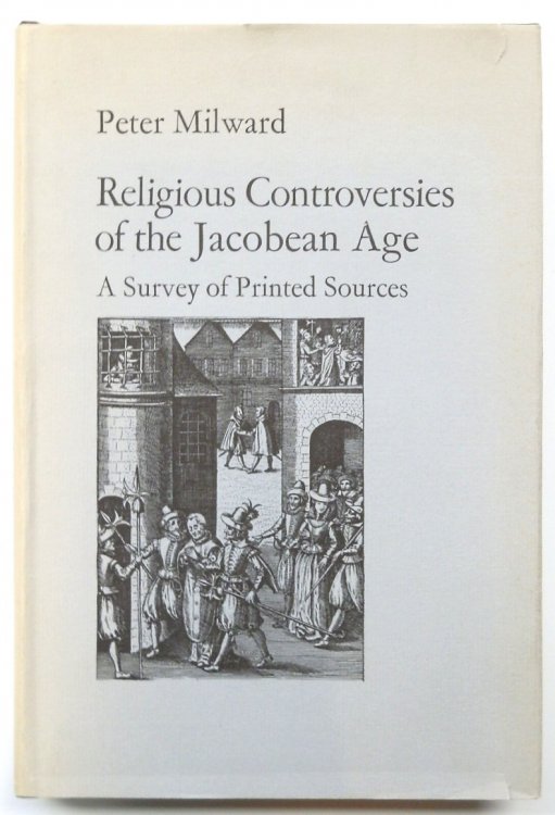 Religious Controversies of the Jacobean Age: A Survey of Printed Sources
