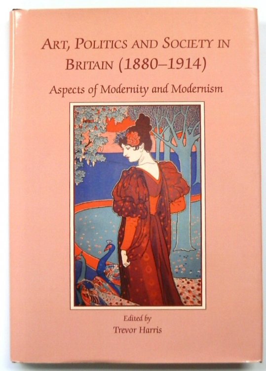 Art, Politics and Society in Britain (1880-1914): Aspects of Modernity and Modernism