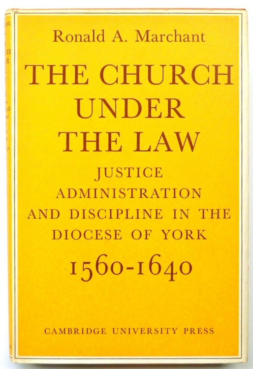 The Church Under the Law: Justice Administration and Discipline in the Diocese of York: 1560-1640