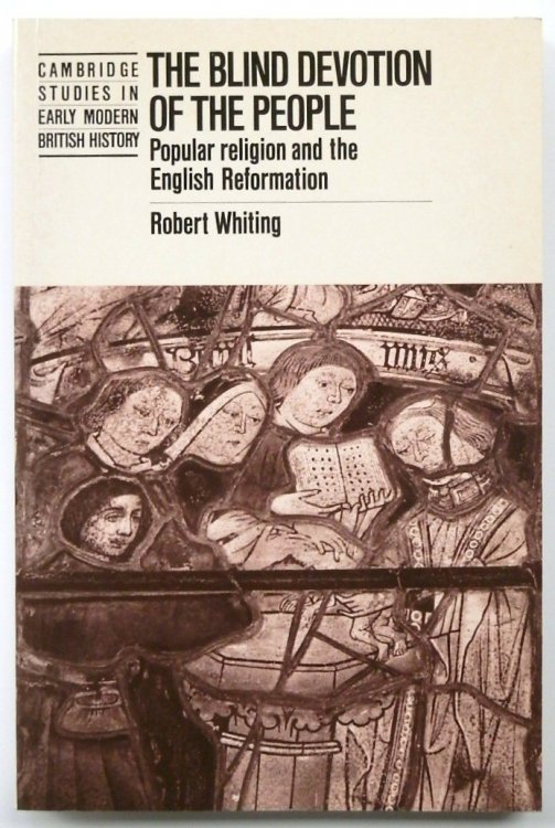 The Blind Devotion of the People: Popular Religion and the English Reformation