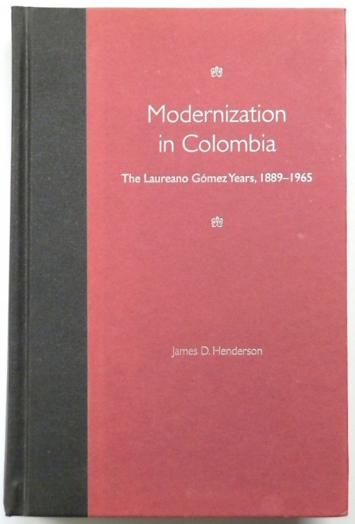 Modernization in Colombia: The Laureano GOMEZ Years, 1889-1965
