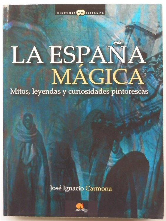 La ESPANA MAGICA: Mitos, Leyendas y Curiosidades Pintorescas