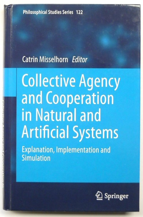 Collective Agency and Cooperation in Natural and Artificial Systems: Explanation, Implementation and Simulation