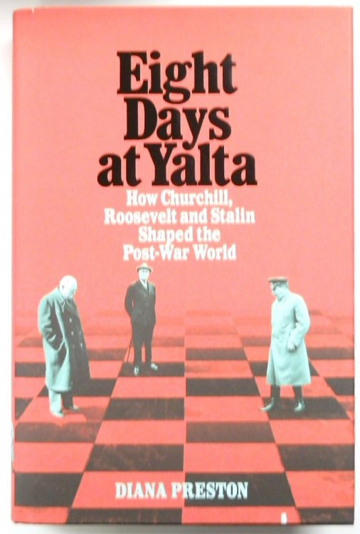 Eight Days at Yalta: How Churchill, Roosevelt and Stalin Shaped the Post-War World