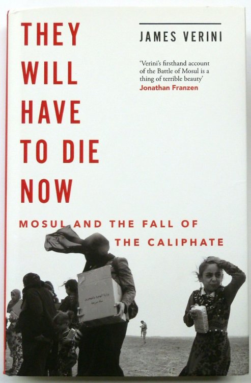 They Will Have to Die Now: Mosul and the Fall of The Caliphate
