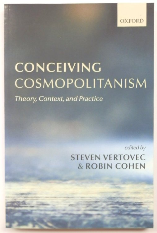 Conceiving Cosmopolitanism: Theory, Content and Practice