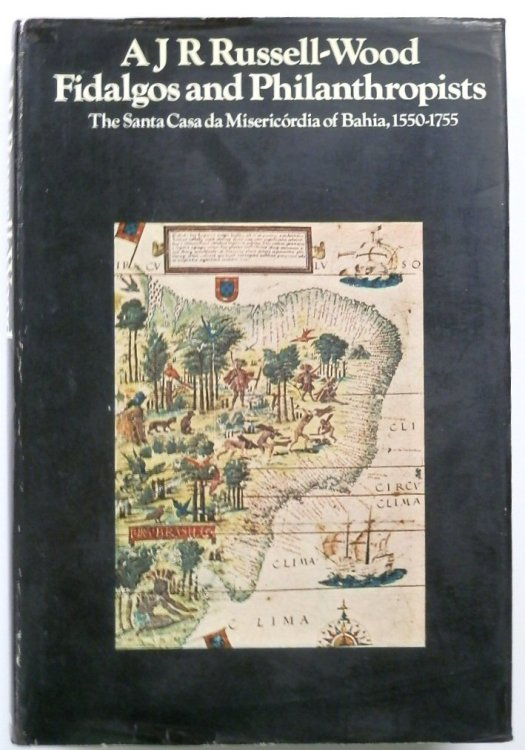 Fidalgos and Philanthropists: The Santa Casa Da MISERICORDIA of Bahia, 1500-1755