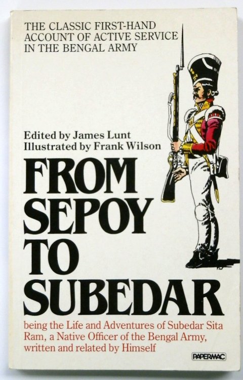 From Sepoy to Subedar: Being the Life and Adventures of Subedar Sita Ram: A Native Officer of the Bengal Army written and Related By Himself