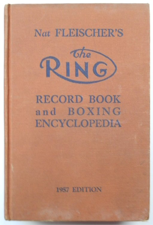 Nat Fleischer's The Ring Record Book and Boxing Encyclopedia: 1957 Edition