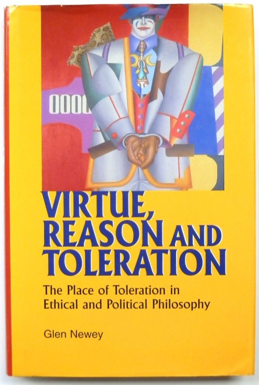 Virtue, Reason and Toleration: The Place of Toleration in Ethical and Political Philosophy