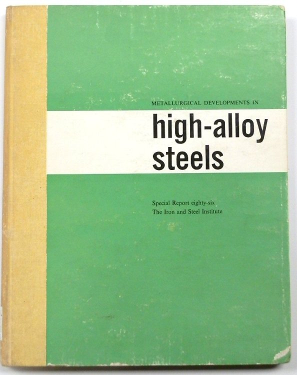 Special Report Eighty Six: Metallurgical Developments in High-Alloy Steels