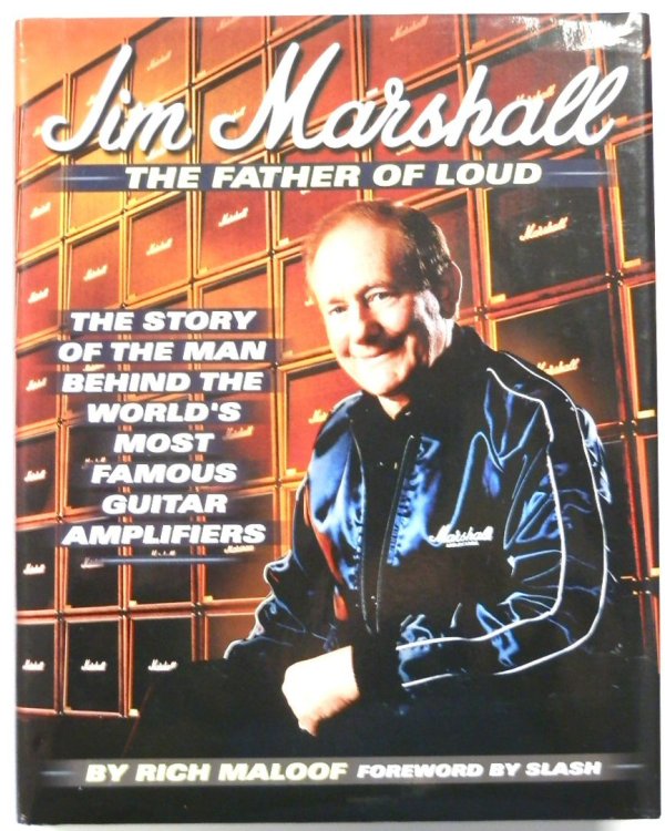 Jim Marshall: The Father of Loud: The Story of the Man Behind the World's Most Famous Guitar Amplifiers