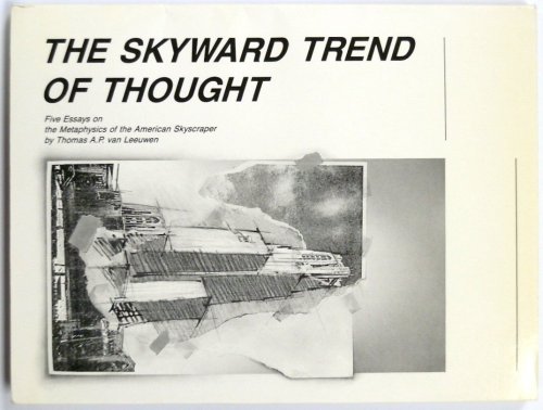 The Skyward Trend of Thought: Five Essays on the Metaphysics of the American Skyscraper
