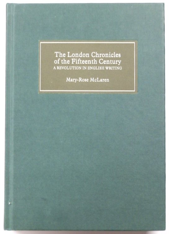 The London Chronicles of the Fifteenth Century: A Revolution in English Writing