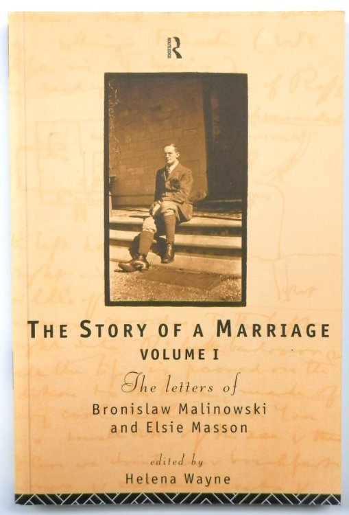 The Story of a Marriage: The Letters of Bronislaw Malinowski and Elsie Masson, Volume I, 1916-20