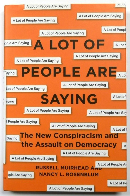 A Lot of People Are Saying: The New Conspiracism and the Assault on Democracy