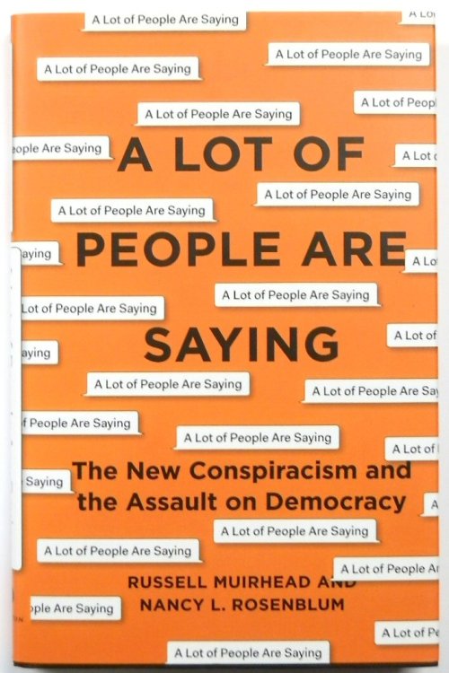 A Lot of People Are Saying: The New Conspiracism and the Assault on Democracy