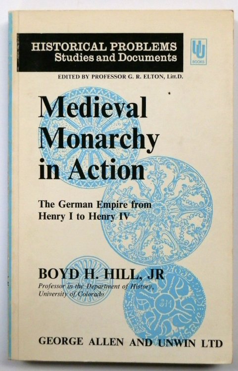 Medieval Monarchy in Action: The German Empire from Henry I to Henry IV