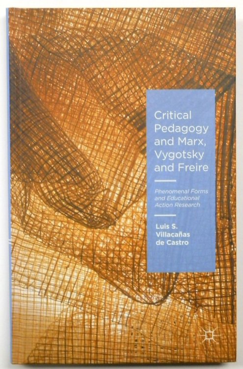 Critical Pedagogy and Marx, Vygotsky and Freire: Phenomenal Forms and Educational Action Research