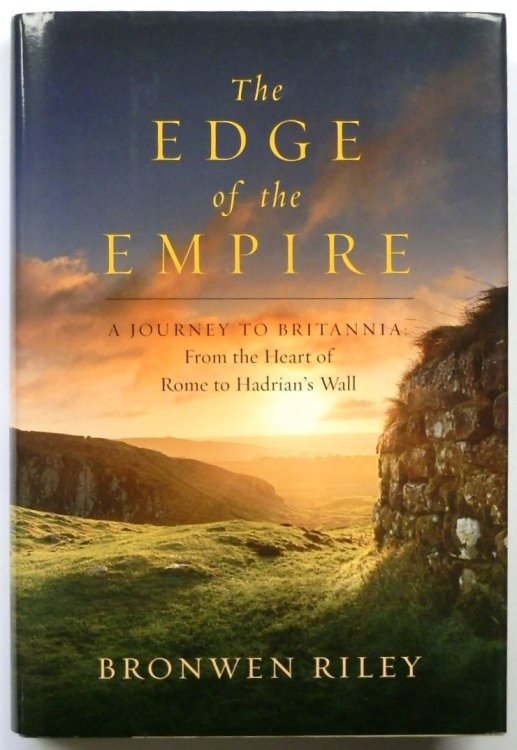 The Edge of the Empire: A Journey to Britannia, From the Heart of Rome to Hadrian's Wall