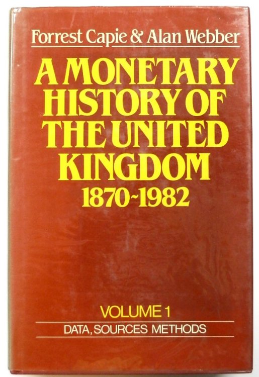 A Monetary History of The United Kingdom, 1870-1982: Volume 1, Data, Sources, Methods
