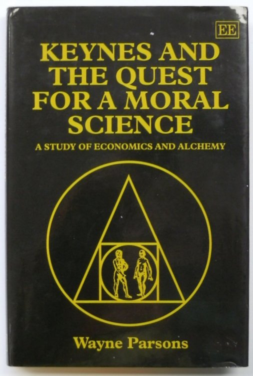 Keynes and the Quest for a Moral Science: A Study of Economics and Alchemy