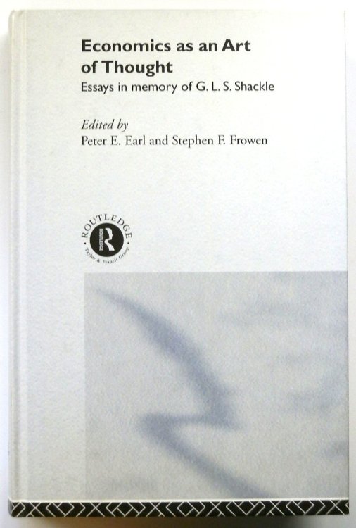Economics as an Art of Thought: Essays in Memory of G.L.S. Shackle