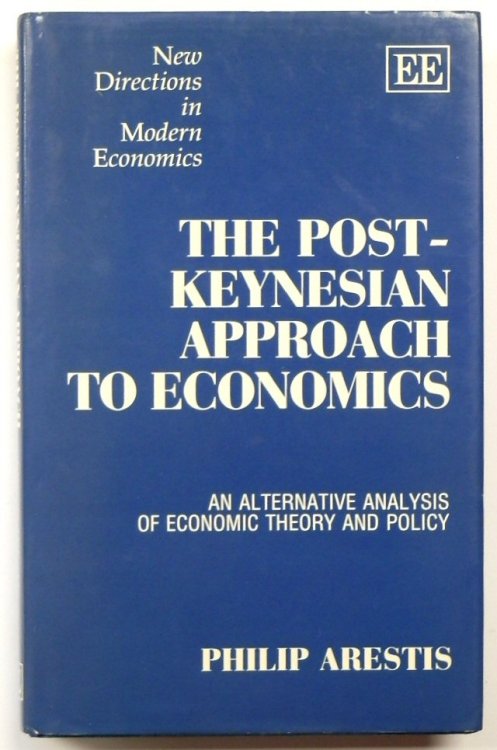 The Post-Keynesian Approach to Economics: An Alternative Analysis of Economic Theory and Policy