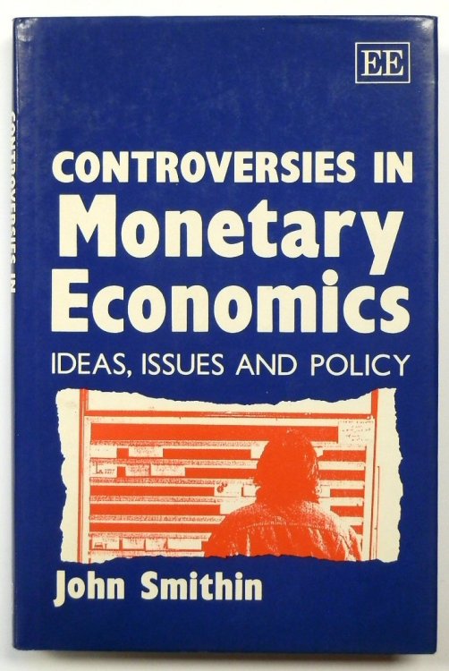 Controversies in Monetary Economics: Ideas, Issues and Policy