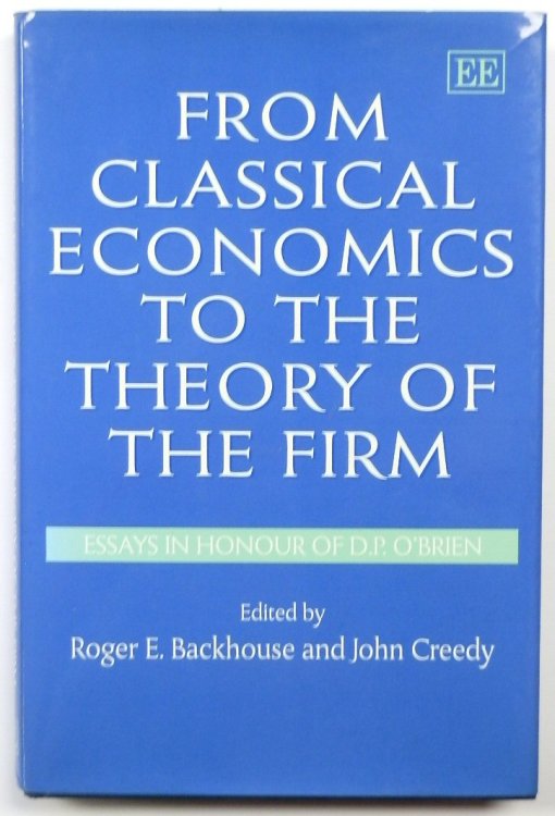 From Classical Economics to the Theory of The Firm: Essays in Honour of D.P. O'Brien