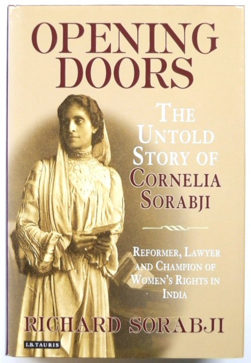 Opening Doors: The Untold Story of Cornelia Sorabji, Reformer, Lawyer and Champion of Women's Rights in India
