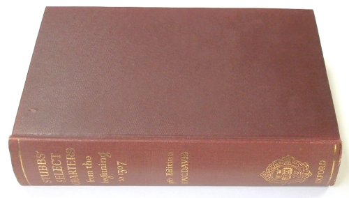 Select Charters and Other Illustrations of English Constitutional History: From the Earliest Times to the Reign of Edward the First