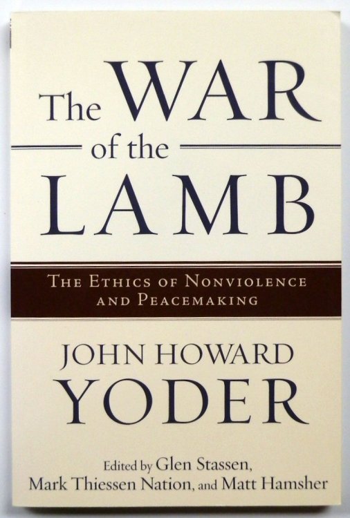 The War of the Lamb: The Ethics of Nonviolence and Peacemaking