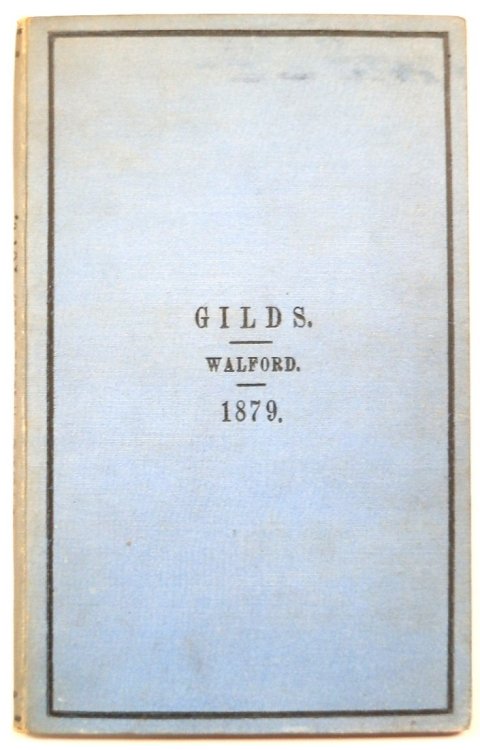 GILDS: Their Origin, Constitution, Objects, and Later History