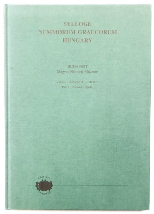 Sylloge Nummorum Graecorum Hungary: Budapest: Magyar Nemzeti Muzeum: Volume I: Hispania -Scilia: Part I: Hispania -Apulia