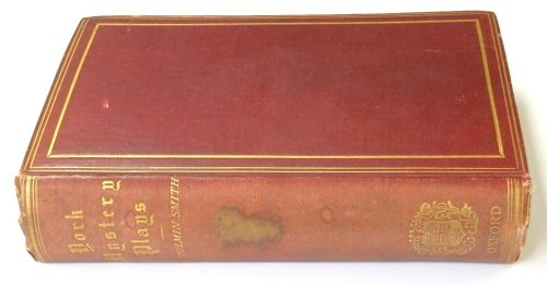 York plays: The plays performed by the crafts or mysteries of York on the day of Corpus Christi in the 14th, 15th, and 16th centuries; now first printed from the unique manuscript in the library of Lord Ashburnham